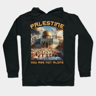 PALESTINE YOU ARE NOT ALONE TSHIRT DESIGN LIMITED EDITION Hoodie